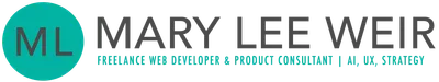 Mary Lee Weir | Freelance Web Developer & Product Consultant | AI, UX, Strategy